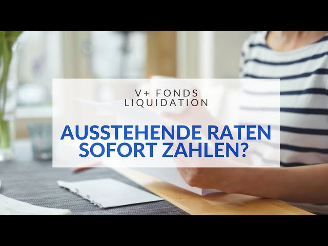 V+ Fonds Liquidation - Ausstehende Raten sofort zahlen 2020?